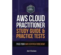 AWS Cloud Practitioner Beginners' Study Guide & Practice Test: Achieve Your AWS Certification Now!