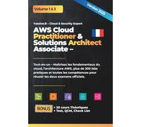 AWS Cloud Practitioner & Solutions Architect Associate: Guide technique CLF-C02 & SAA-C03 (AWS Cloud Architecture - 3 Volumes Pratiques sur les Bases du Cloud Sécurité, le DevOps)