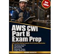AWS CWI Part B Exam Prep: Practice Questions, BOS-First Drills, and Inspection Scenarios for the AWS Certified Welding Inspector Part B Practical Examination