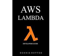 AWS: Developers Guide to AWS Lambda The Ultimate Beginners Guide