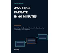 AWS ECS & Fargate in 60 Minutes: Launch Your First Container, Then Build for Scale, Security, Observability, and Cost Control