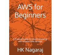 AWS for Beginners: A Practical Guide to Cloud Computing with Amazon Web Services