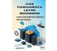 AWS Fundamentals for Beginners: Learn Cloud Computing Essentials and Core Services