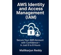 AWS Identity and Access Management (IAM) Complete Study Guide: Secure Your AWS Account with Confidence-In Just 6 to 8 Hours