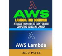AWS Lambda For Beginner: Introductory Guide to Event-Driven Computing Using AWS Lambda