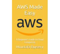 AWS Made Easy: A Beginner's Guide to Cloud Computing