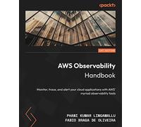 AWS Observability Handbook: Monitor, trace, and alert your cloud applications with AWS' myriad observability tools