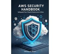 AWS Security Handbook: SAFEGUARD YOUR CLOUD INFRASTRUCTURE & DATA