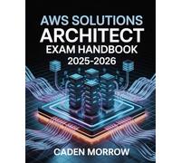 AWS Solutions Architect Exam Handbook 2025-2026: Amazon Web Services Associate Certification Book with Cloud Infrastructure, EC2, S3, VPC, and Practice Questions