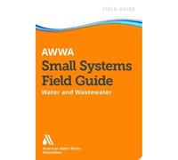 Awwa Small Systems Field Guide: Water and Wastewater