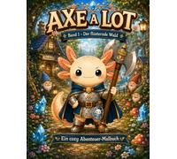 Axe a Lot: Band 1: Der flüsternde Wald - Ein cozy Abenteuer-Malbuch für Kinder ab 6 Jahren