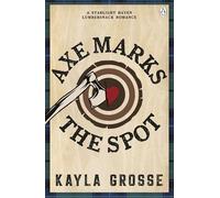 Axe Marks the Spot: The sizzling second chance lumberjack romance