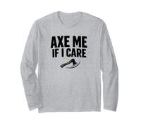 Axe Me If I Care Lumberjack Axe Throwing Dad Shirt Long Sleeve T-Shirt