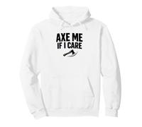 Axe Me If I Care Lumberjack Axe Throwing Dad Shirt Pullover Hoodie