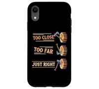 Axe Thrower Too Close Too Far Just Right Axe Throwing Case for iPhone XR