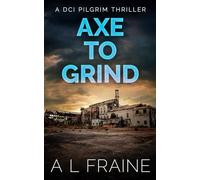 Axe to Grind (A DCI Pilgrim Thriller)