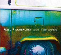 Axel Fischbacher - Back To The Eighties
