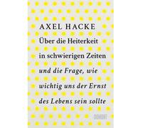 Axel Hacke Über die Heiterkeit in schwierigen Zeiten und die Frage, w (Hardback)