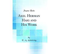 Axel Herman Haig and His Work (Classic Reprint)