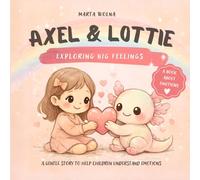 Axel & Lottie: Learning Big Feelings: A Gentle Story to Help Toddlers and Kids Understand Emotions and Calm Down