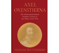 Axel Oxenstierna : The Mastermind Behind Sweden’s Victory in the Thirty Years’ War