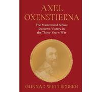 Axel Oxenstierna: The Mastermind behind Sweden’s Victory in the Thirty Years’ War