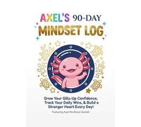 Axel’s 90-Day Mindset Log: Grow Your Gills-up Confidence, Track Your Daily Wins & Build a Stronger Heart Every Day!