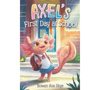 Axel’s First Day at School: An Axolotl Adventure About Courage, Friendship, and New Beginnings: 8
