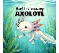 Axel the Amazing Axolotl
