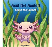 Axel the Axolotl: Above the Surface