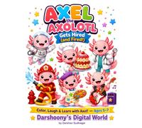 Axel the Axolotl Gets Hired (and Fired!): A Color, Laugh & Learn Activity Book for Kids Ages 5-7 (Darshoony's Digital World)