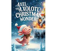 Axel the Axolotl's Christmas Wonder: 3 (The Axolotl's Arctic Christmas Mystery)