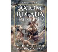 Axiom Regalia: Fate of Hate: When Hate is Power, Love is Revolution