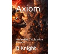 Axiom: Volume One: The Guardian Protocol