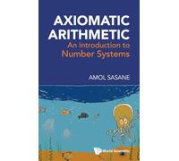 Axiomatic Arithmetic: An Introduction To Number Systems