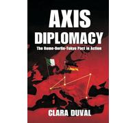 Axis Diplomacy: The Rome-Berlin-Tokyo Pact in Action