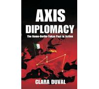 Axis Diplomacy: The Rome-Berlin-Tokyo Pact in Action