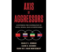 Axis of Aggressors: Countering the Cooperation of China, Russia, Iran & North Korea
