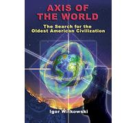 Axis of the World: The Search for the Oldest American Civilization