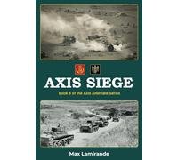 Axis Siege: Book 8 of the Axis Alternate Series (Axis Alternate: Hitler and Stalin allied)