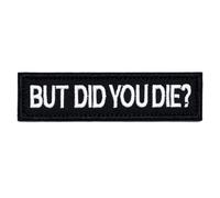 AxiyanX But Did You Die Morale Tactical Patches 4 * 1inches,Removable Embroidered Tag Hook Fastener, Funny Patch,Patches for Tactical Backpack,Clothing (Black-But Did You Die)