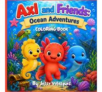 Axl and Friends: Ocean Adventures: An Underwater Coloring Book About Courage, Curiosity, and Exploring New Places
