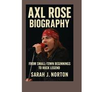 AXL ROSE BIOGRAPHY: From Small-Town Beginnings To Rock Legend