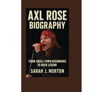 AXL ROSE BIOGRAPHY: From Small-Town Beginnings To Rock Legend