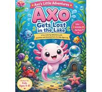 Axo Gets Lost: A Fun Coloring Story with Activities, Simple Learning, and Amazing Axolotl Facts for Kids Ages 4-8 (Axo's Little Adventures)