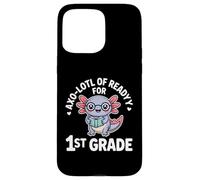 Axo Lotl Of Readyy For 1st Grade Back To School Case for iPhone 15 Pro Max