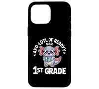 Axo Lotl Of Readyy For 1st Grade Back To School Case for iPhone 16 Pro Max