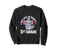 Axo Lotl Of Readyy For 1st Grade Back To School Sweatshirt