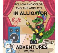 Axo The Axolotl In Alligator Adventures: Find Axo the Axolotl On Every Page