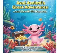 Axol Axolotl's Great Adventures Axol: Axol Goes to the Deep Sea
